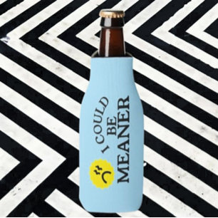 I Could Be Meaner – Funny Bottle Beverage Cooler
