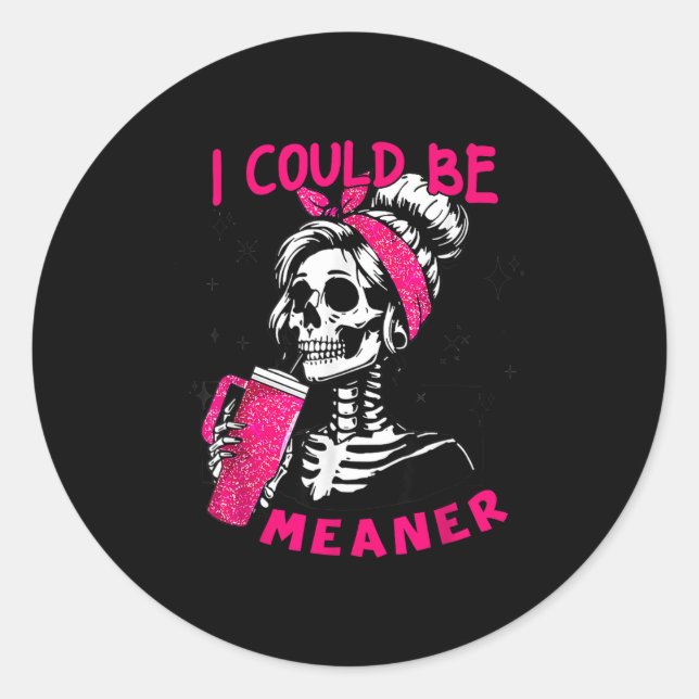 I Could Be Meaner Funny Skeleton _1  Classic Round Sticker (Front)