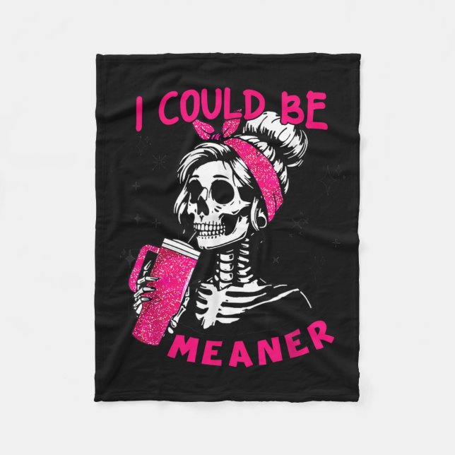 I Could Be Meaner Funny Skeleton _1  Fleece Blanket (Front)