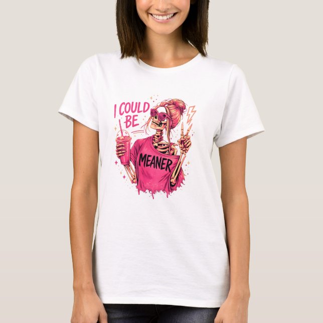 I Could Be Meaner Funny Skeleton Shirt – Snarky Sa (Front)