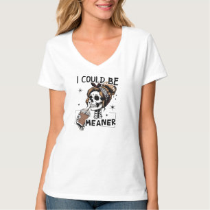 I Could Be Meaner Gif, Funny Humor , Sarcastic tee