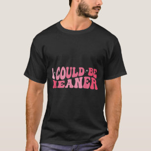 I Could Be Meaner Meme Humour Quote Retro Groovy 9 T-Shirt