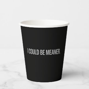 I Could Be Meaner Paper Cups