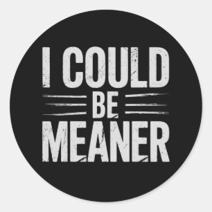 I Could Be Meaner Retro Vintage Classic Round Sticker