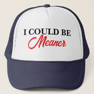 I Could Be Meaner Sarcastic Funny Embroidered Trucker Hat