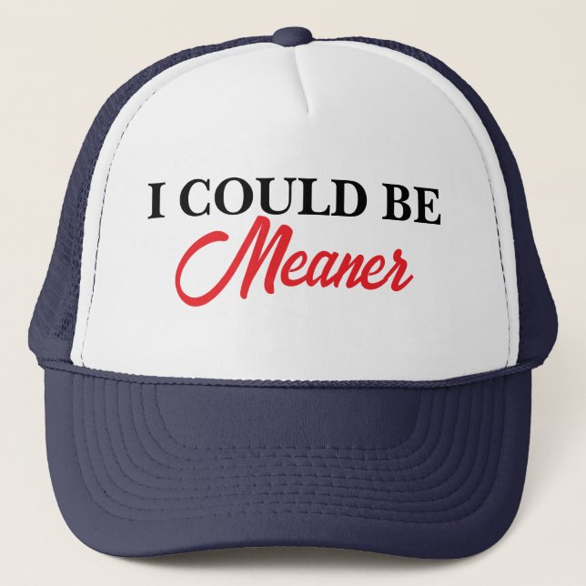 I Could Be Meaner Sarcastic Funny Embroidered Trucker Hat (Front)