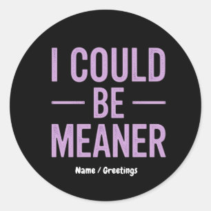 "I Could Be Meaner" Vintage Retro Meme Classic Round Sticker
