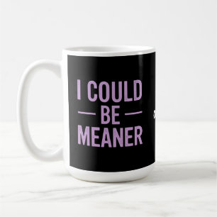 "I Could Be Meaner" Vintage Retro Meme Coffee Mug
