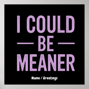 "I Could Be Meaner" Vintage Retro Meme  Poster