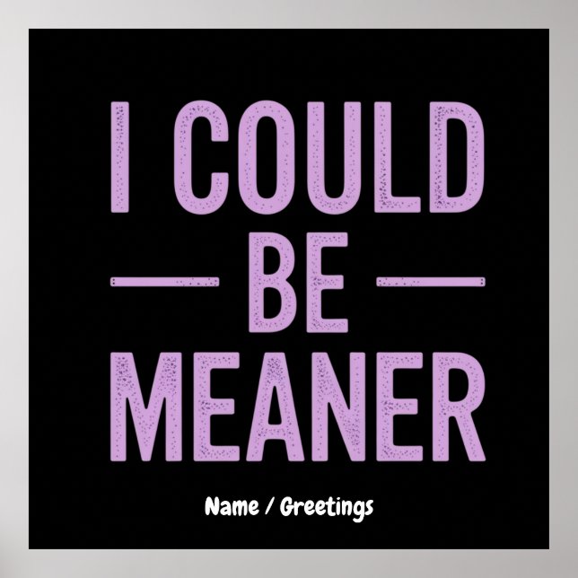 "I Could Be Meaner" Vintage Retro Meme  Poster (Front)