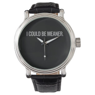 I Could Be Meaner Watch