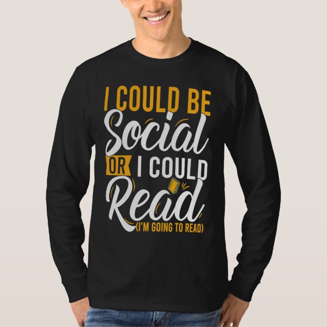 I Could Be Social Or I Could Read Book Nerds Readi T-Shirt (Front)