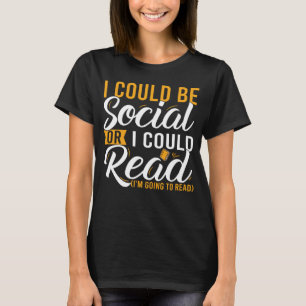 I Could Be Social Or I Could Read Book Nerds Readi T-Shirt