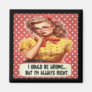 I could be wrong, but I'm always right magnet