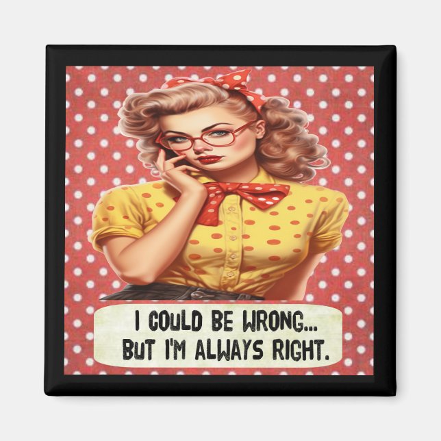 I could be wrong, but I'm always right magnet (Front)