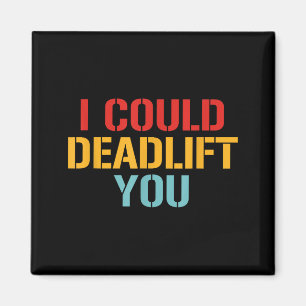 I Could Deadlift You Funny Gym Quote  Magnet