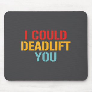 I Could Deadlift You Funny Gym Quote Mouse Pad
