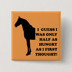 I Could Eat A Horse Funny Button Badge Pin