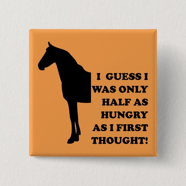 I Could Eat A Horse Funny Button Badge Pin (Front)