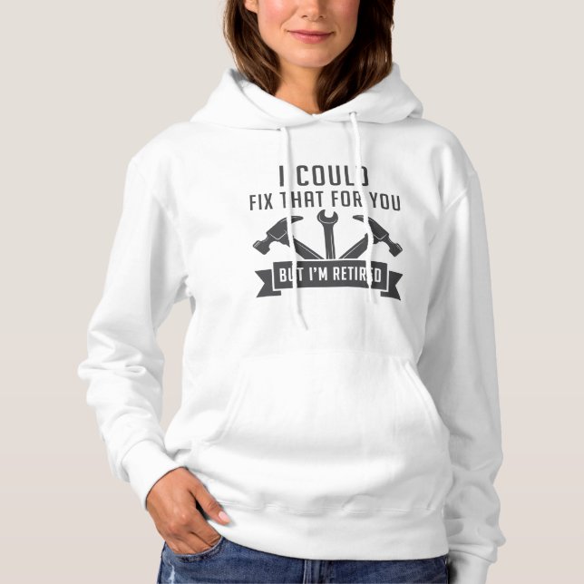 I Could Fix That For You Hoodie (Front)