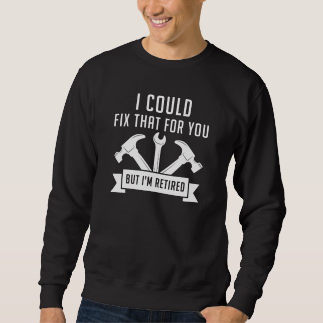 I Could Fix That For You Sweatshirt (Front)