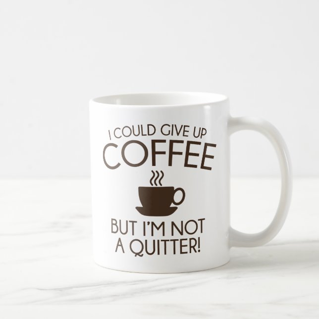 I Could Give Up Coffee Mug (Right)