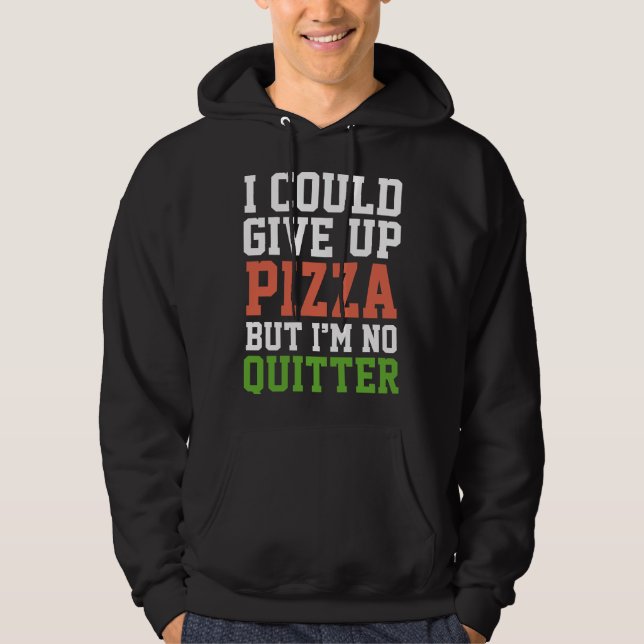 I Could Give Up Pizza Hoodie (Front)