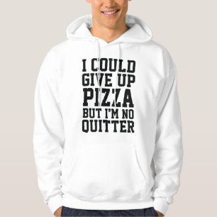 I Could Give Up Pizza Hoodie