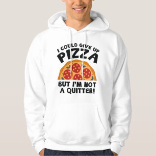 I Could Give Up Pizza Hoodie