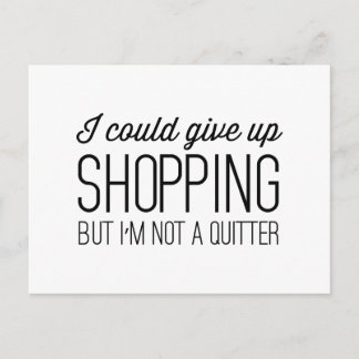 I Could Give Up Shopping but I’m Not a Quitter Postcard