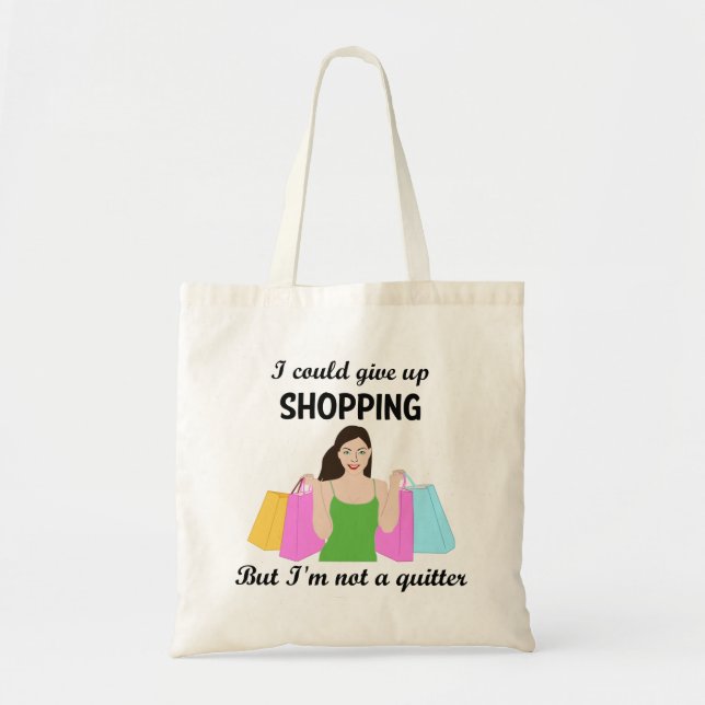I could give up shopping but I'm no quitter Tote Bag (Front)