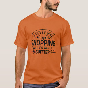 I could give up shopping but im not a guitter01 T-Shirt
