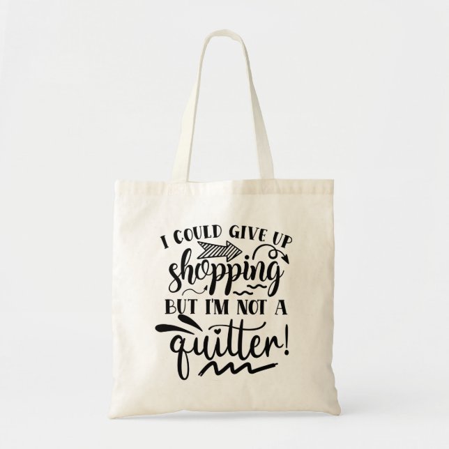 I Could Give Up Shopping.... Tote Bag (Front)