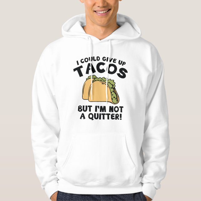 I Could Give Up Tacos Hoodie (Front)