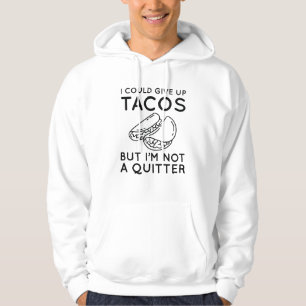 I Could Give Up Tacos Hoodie