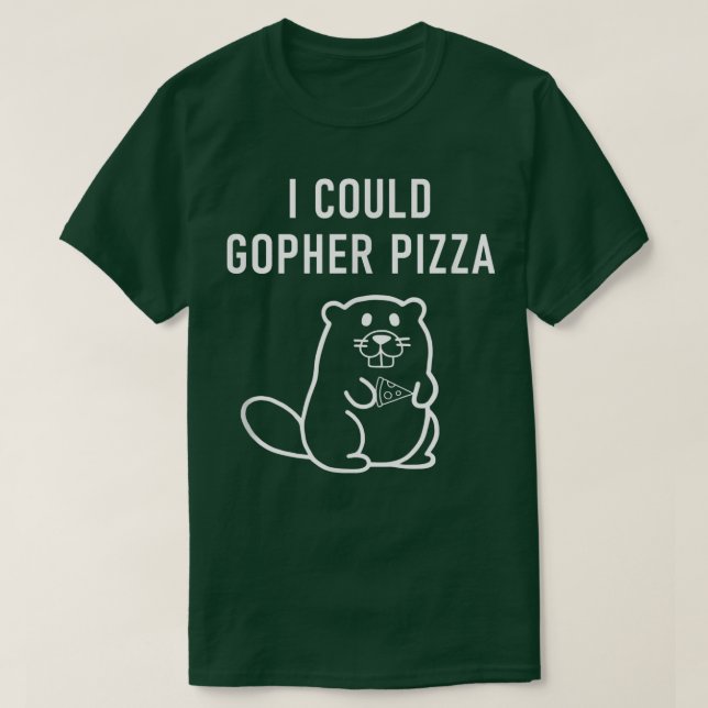 I Could Gopher Pizza, Funny Puns, Jokes, Sarcastic T-Shirt (Design Front)