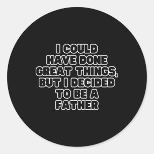 I Could Have Done Great Things  Classic Round Sticker