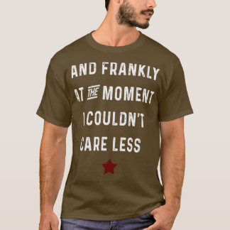 i could not care less T-Shirt
