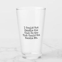 I Could Not Handle the Club Pint Glass
