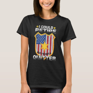 I Could Retire Policeman Deputy Sheriff Police De T-Shirt