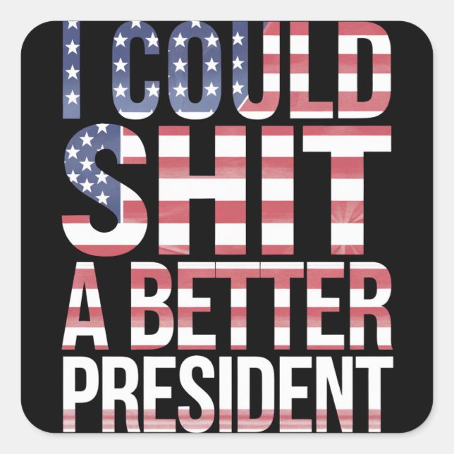 I Could Shirt A Better President Anti Trump  Square Sticker (Front)