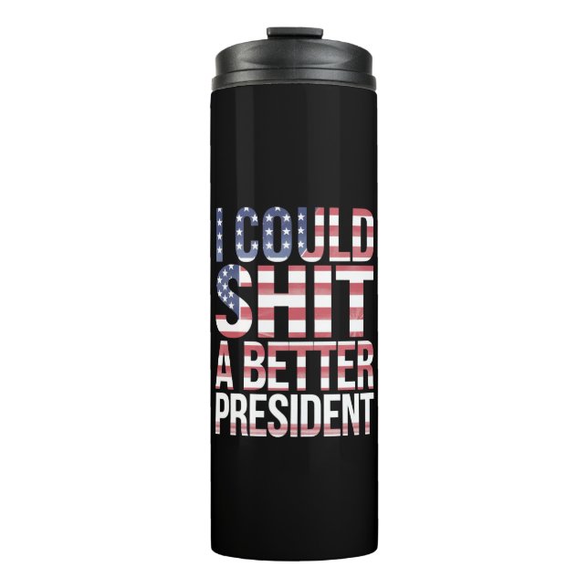 I Could Shirt A Better President Anti Trump  Thermal Tumbler (Front)