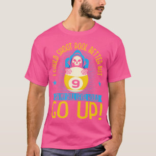 I Could Shoot Pool Better Cue Sports Pool Billiard T-Shirt
