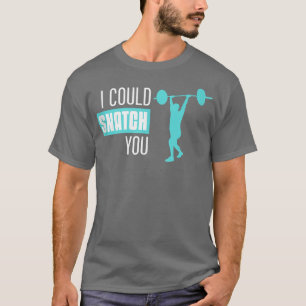 I Could Snatch You Funny Women Workout  T-Shirt