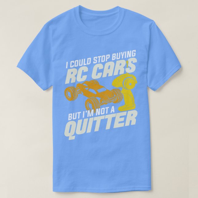 I Could Stop Buying RC s But Im Not A Quitter T-Shirt (Design Front)