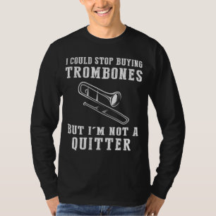 I Could Stop Buying Trombones Funny Musician Tee