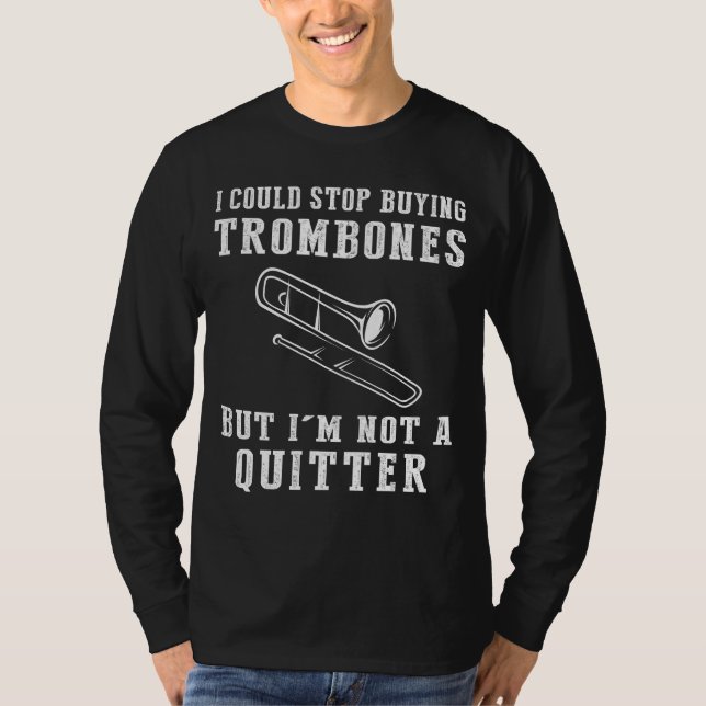 I Could Stop Buying Trombones Funny Musician Tee (Front)