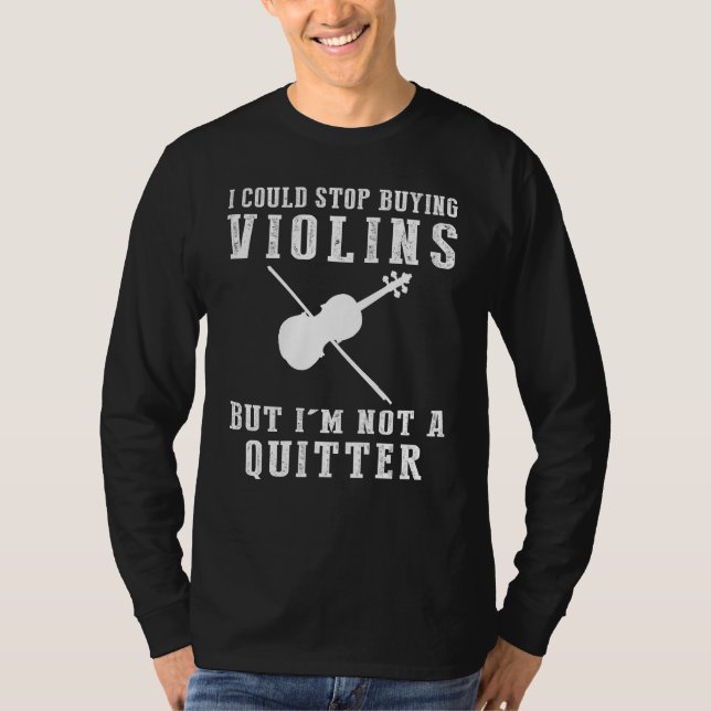 I Could Stop Buying Violins Funny Musician Tee (Front)
