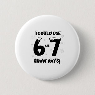 I Could Use 6 7 Snow Days Funny Snowy Day Teacher  6 Cm Round Badge