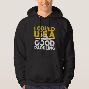 I Could Use A Good Paddling Funny Kayak Canoe Kaya Hoodie